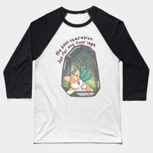 The Best Therapist Has Fur and Four Legs Corgi Magic Glow Terrarium Baseball T-Shirt